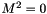 $ M^2 = 0 $