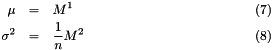 \begin{eqnarray} \mu & = & M^1 \\ \sigma^2 & = & \frac{1}{n} M^2 \end{eqnarray}
