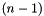$ (n-1) $